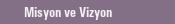 Misyon ve Vizyon