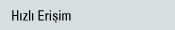 Hızlı Erişim